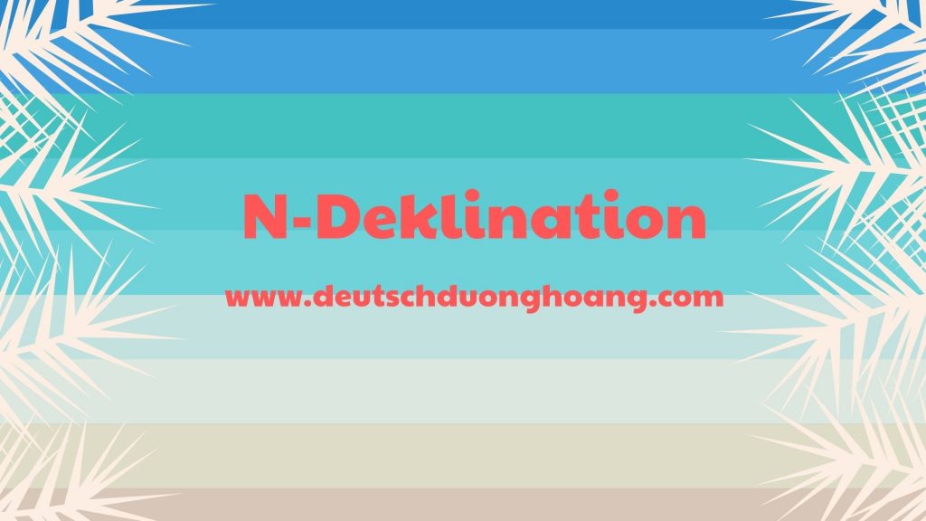 Chia đuôi danh từ (N-Deklination)