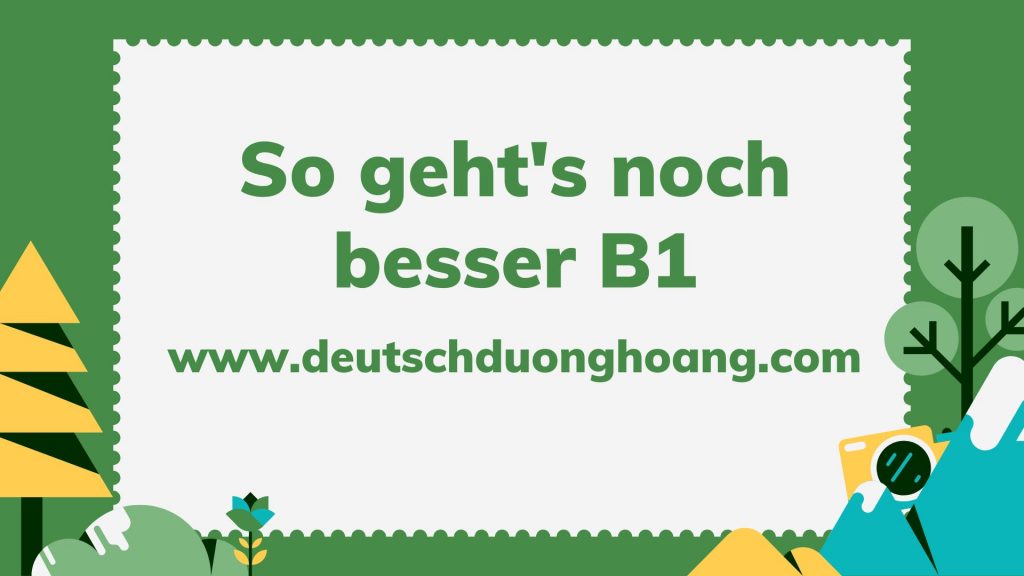 Tải đầy đủ So Geht's Noch Besser B1 (đầy đủ đề Thi, đáp án, File Nghe ...